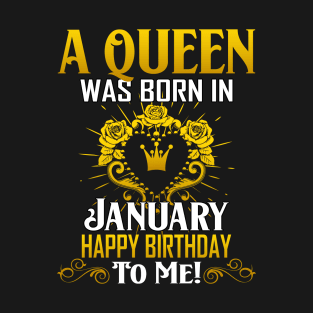 A Queen Was Born In January Happy Birthday To Me T-Shirt