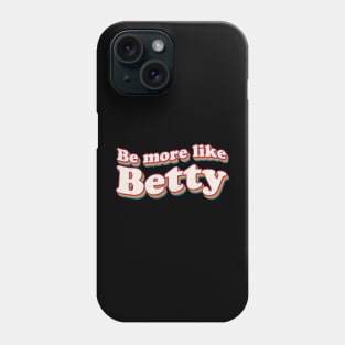 Funny Quote - Retro Gift - Vintage Be more like Betty Phone Case