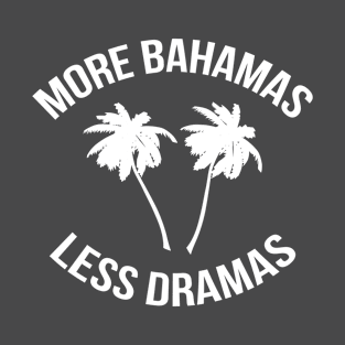 More Bahamas Less Dramas T-Shirt