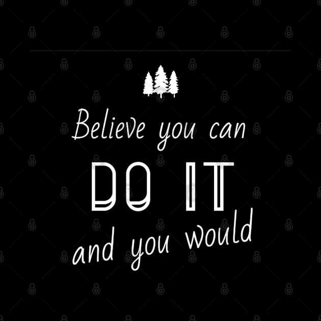 Believe you can do it and you would by Yoodee Graphics