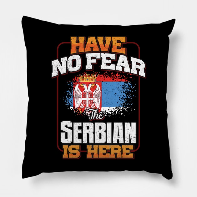 Serbian Flag  Have No Fear The Serbian Is Here - Gift for Serbian From Serbia Pillow by Country Flags