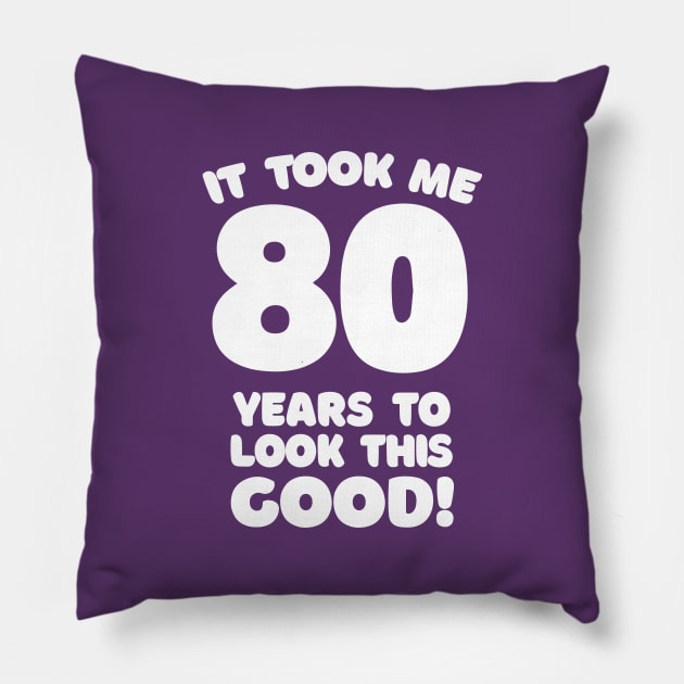 It Took Me 80 Years To Look This Good - Funny Birthday Design Pillow by DankFutura