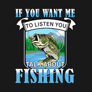 Fishing Fish Fishing Listen T-Shirt