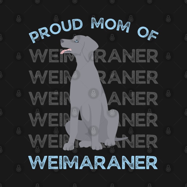 Proud Mom of Weimaraner Life is better with my dogs Dogs I love all the dogs by BoogieCreates