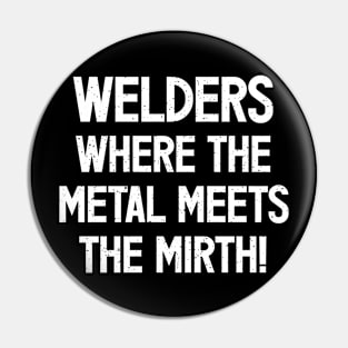 Welders Where the Metal Meets the Mirth! Pin