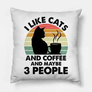 I Like Cats And Coffee And Maybe 3 People Pillow