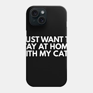 I Just Want to Stay at Home With My Cat Phone Case