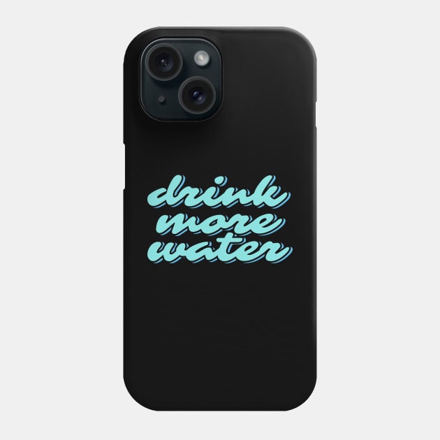 Drink More Water Phone Case by ardp13