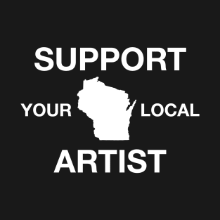 Support Your Local Artist - Wisconsin T-Shirt