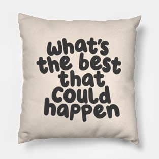 Whats The Best That Could Happen in White and Dark Grey Pillow