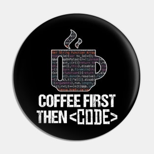 Coffee First Then Code Funny Programmer Nerd Gift Pin