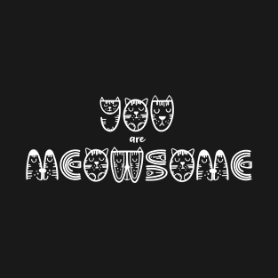 You are Meowsome Dark T-Shirt