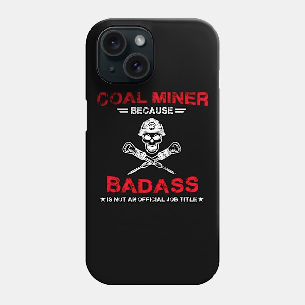 Coal Miner Because Badass Is Not An Official Job Title Phone Case by White Martian