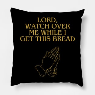 Lord, Watch Over Me While I Get This Bread Pillow