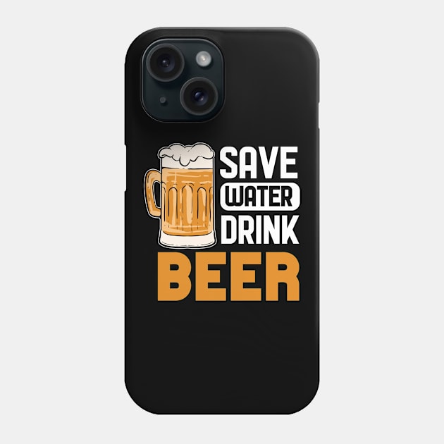 Save Water Drink Beer - For Beer Lovers Phone Case by RocketUpload