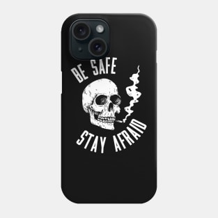 Be safe, stay afraid Phone Case