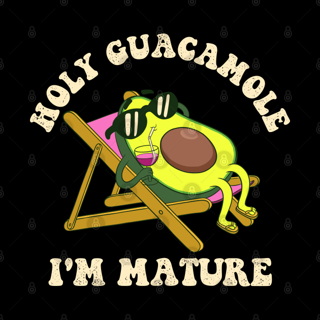 Holy Guacamole Im Mature - Funny Birthday by Sachpica