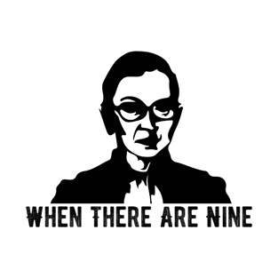 When There Are Nine - Ruth Bader Ginsburg T-Shirt