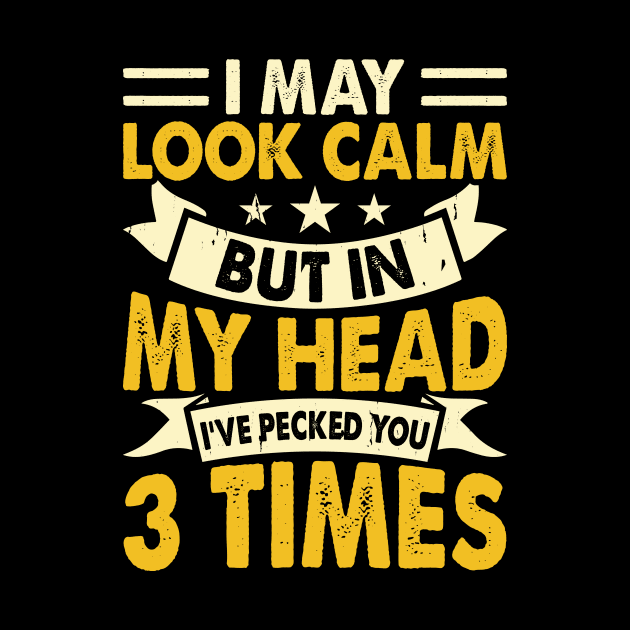 I May Look Calm But In My Head I've Picked You 3 Times T Shirt For Women Men by Xamgi