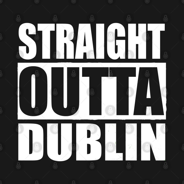 STRAIGHT OUTTA DUBLIN IRELAND by PlanetMonkey