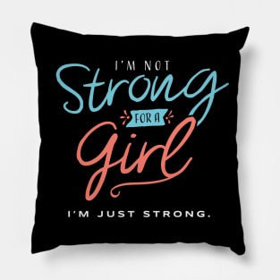 I’m Not Strong for a Girl - I’m Just Strong Pillow