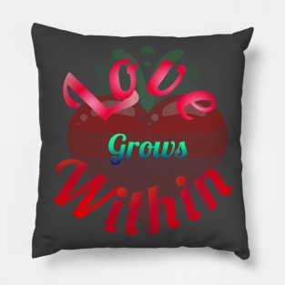 Love Grows Within Pillow