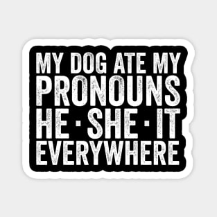 My Dog Ate My Pronouns He She It Everywhere - Funny Meme Magnet