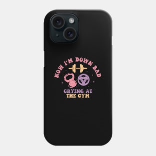 Now I'M Down Bad Crying At The Gym Phone Case