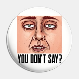 YOU DON'T SAY? Sarcastic Pin