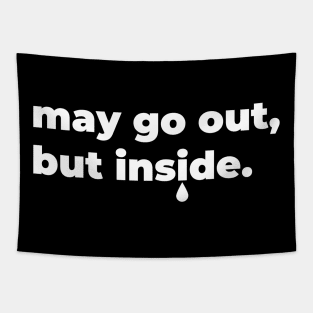 may go out, but inside Tapestry