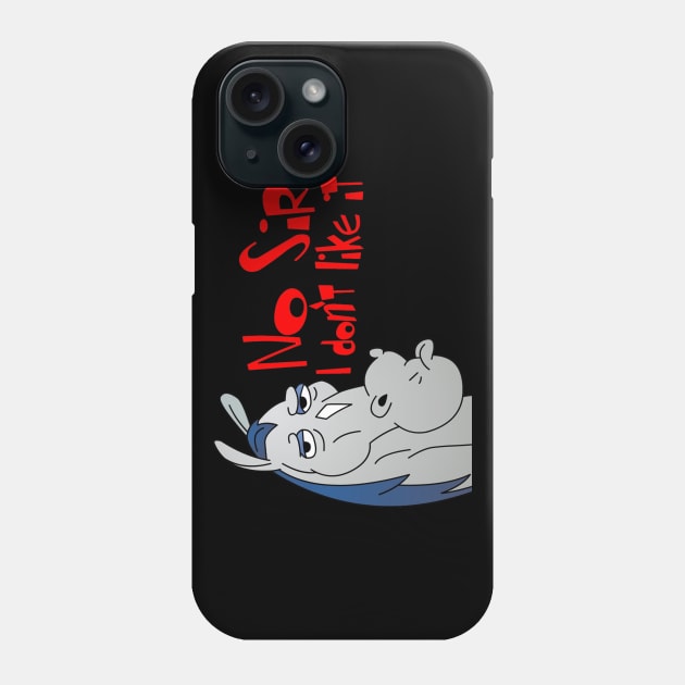 No sir, I don't like it. Phone Case by TEEVEETEES