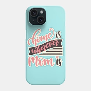 Home is wherever Mom is. Phone Case