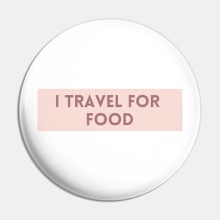 I Travel for Food - Funny Quotes Pin