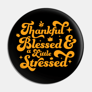 Thankful Blessed and a Little Stressed Thankful Thanksgiving Pin