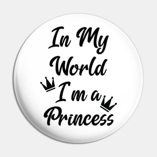 In My World I'm a Princess Pin