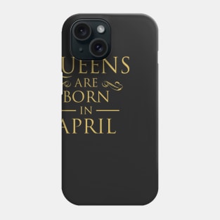 WOMEN BIRTHDAY QUEENS ARE BORN IN APRIL Phone Case