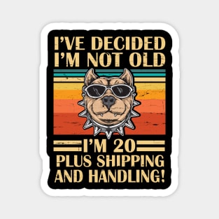 I've Decided I'm Not Old I'm 20 Years Old Plus Shipping And Handling Pitbull Vintage Retro Birthday Magnet