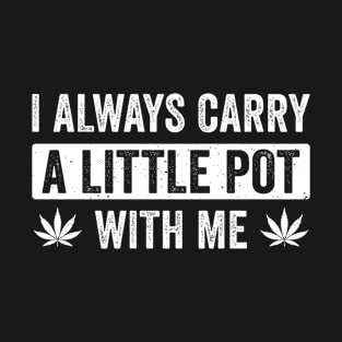 I Always Carry a little Pot With Me Weed St Patricks Day T-Shirt