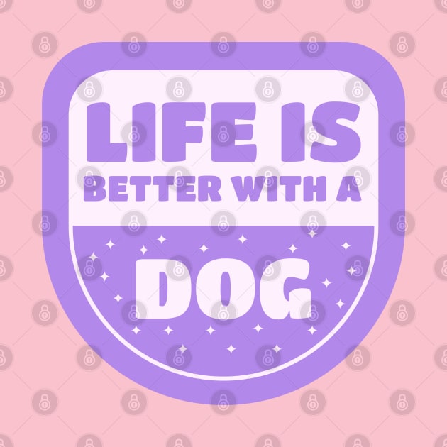 Life Is Better With A Dog by Animalloova