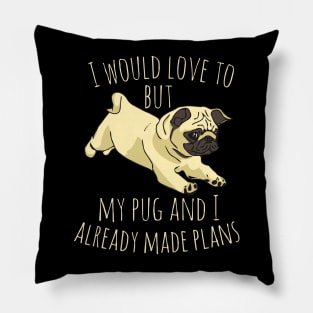 I would love to but my pug and I already made plans #2 Pillow