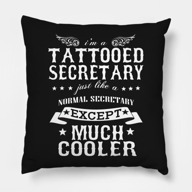 I’M A Tattooed Secretary Just Like A Normal Secretary Except Much Cooler Pillow by hoberthilario