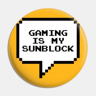 Gaming is my sunblock Pin