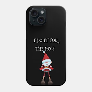 FUNNY SANTA CLAUS CHRISTMAS "I DO IT FOR THE HO'S " Phone Case