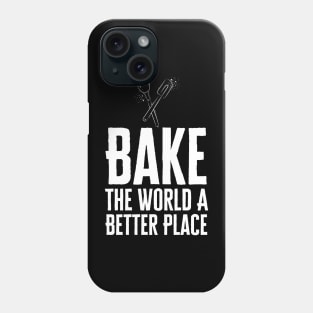 You Bake The World A Better Place Phone Case