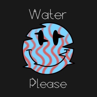 Water Please T-Shirt