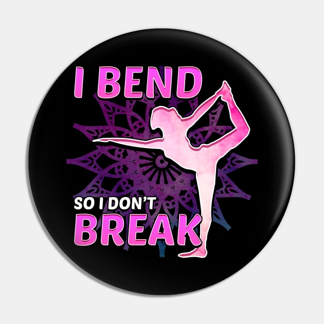 Cute Yoga I Bend So I Don't Break Flexibility Pin by theperfectpresents