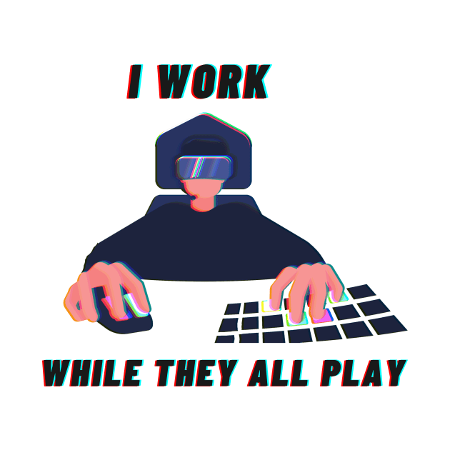 I work while they all play by Darth Noob