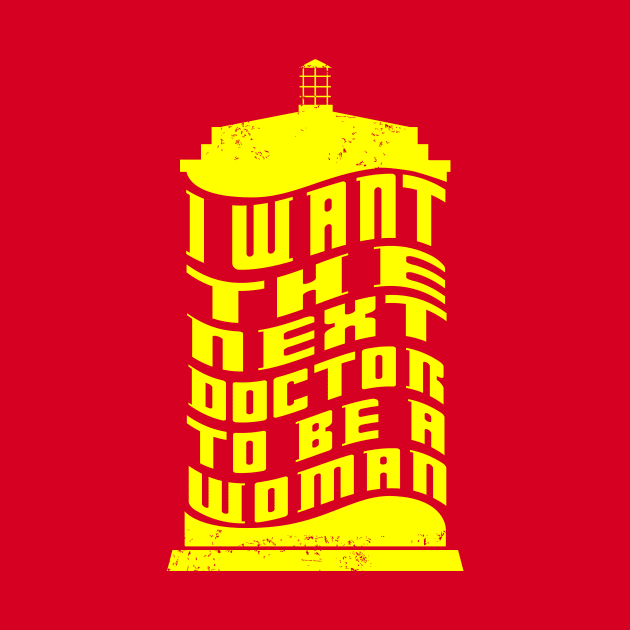 I WANT THE NEXT DOCTOR TO BE A WOMAN by KARMADESIGNER T-SHIRT SHOP