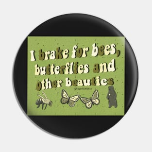 I brake for bees, butterflies, and other beauties Pin