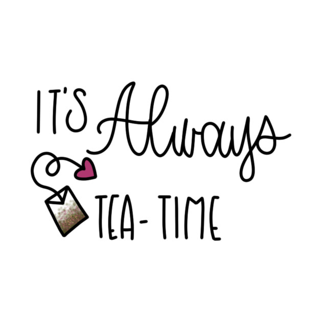 IT'S ALWAYS TEA TIME ALICE IN WONDERLAND Its Always Tea Time T